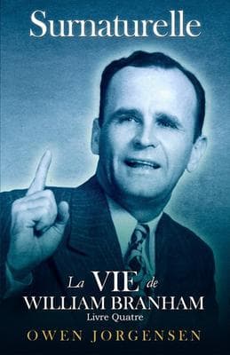 Livre Quatre - Surnaturelle: La Vie De William Branham