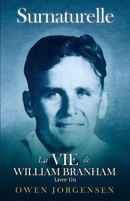 Livre Un - Surnaturelle: La Vie De William Branham
