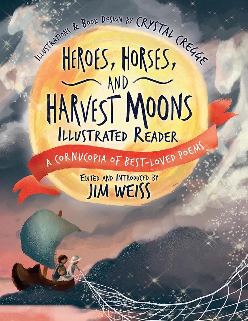 Heroes, Horses, and Harvest Moons Illustrated Reader: A Cornucopia of Best-Loved Poems (The Jim Weiss Audio Collection)
