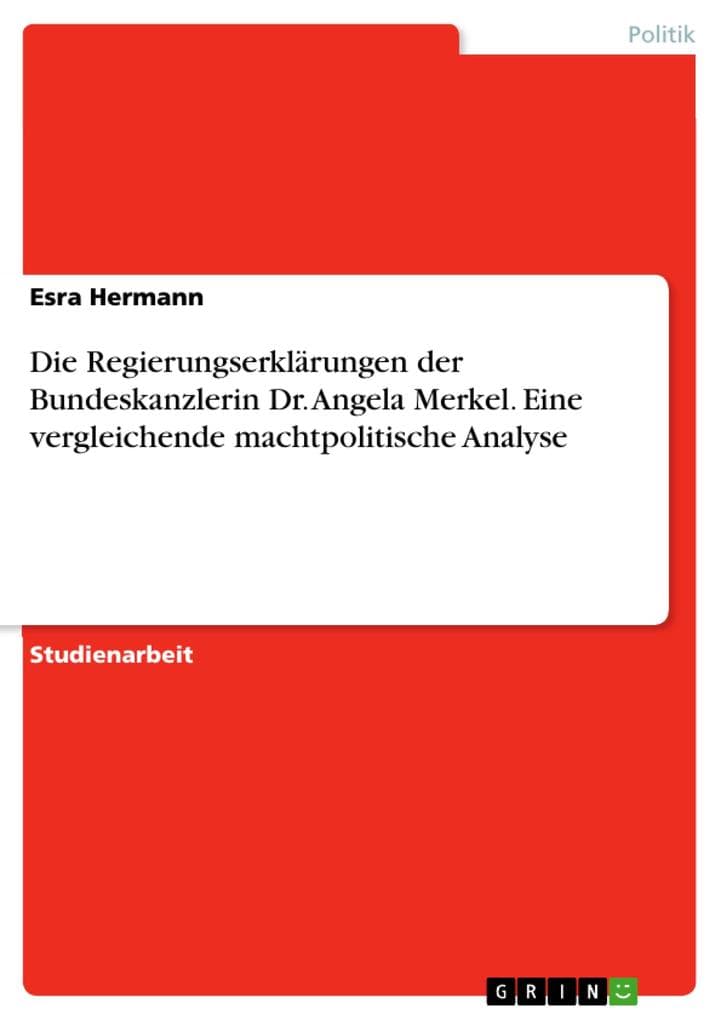 Die Regierungserklärungen der Bundeskanzlerin Dr. Angela Merkel. Eine vergleichende machtpolitische Analyse