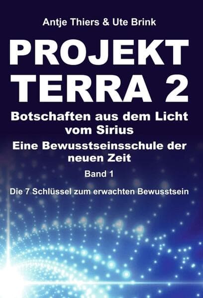 PROJEKT TERRA 2 - Botschaften aus dem Licht vom Sirius - Eine Bewusstseinsschule der neuen Zeit