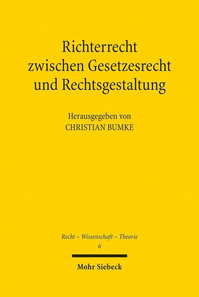 Richterrecht zwischen Gesetzesrecht und Rechtsgestaltung