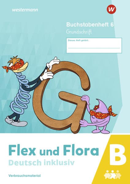 Flex und Flora - Deutsch inklusiv. Buchstabenheft 6 inklusiv (B) GS