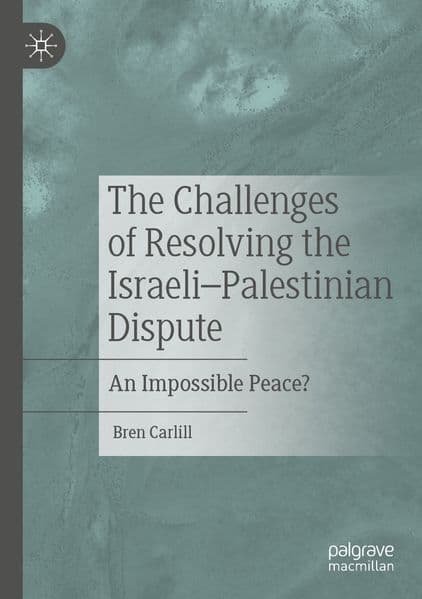 The Challenges of Resolving the Israeli-Palestinian Dispute