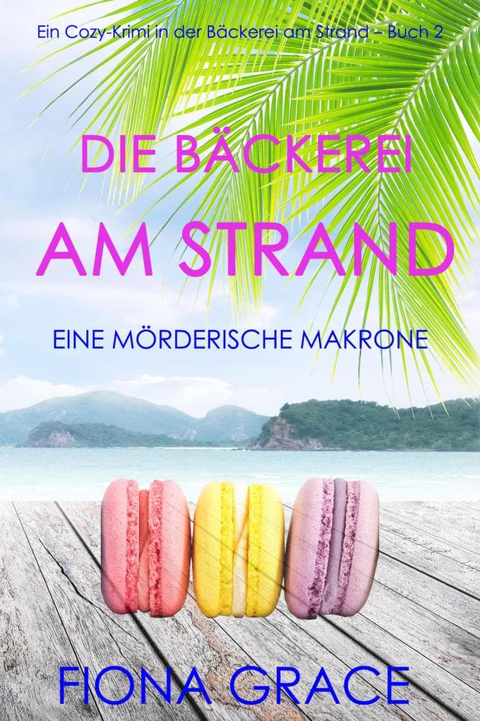 Die Bäckerei am Strand: Eine mörderische Makrone (Ein Cozy-Krimi aus der Bäckerei am Strand - Band 2)