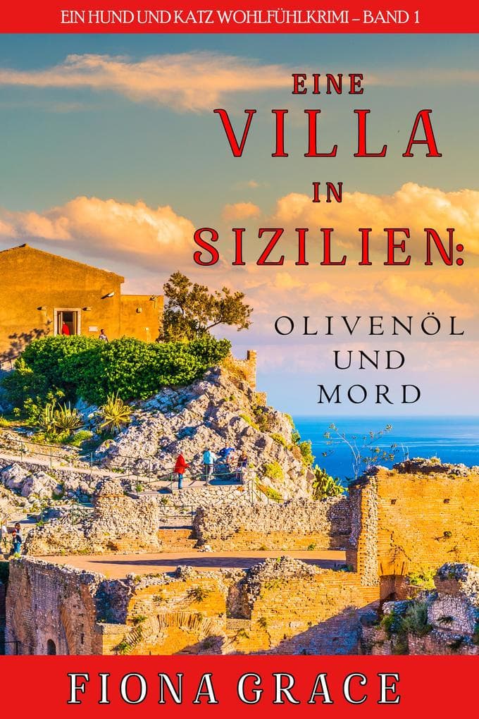 Eine Villa in Sizilien: Olivenöl und Mord (Ein Hund und Katz Wohlfühlkrimi - Band 1)