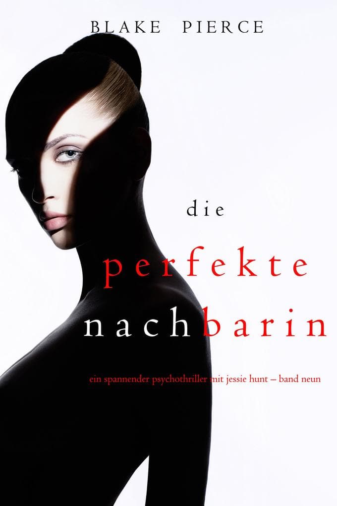 Die Perfekte Nachbarin (Ein spannender Psychothriller mit Jessie Hunt - Band Neun)