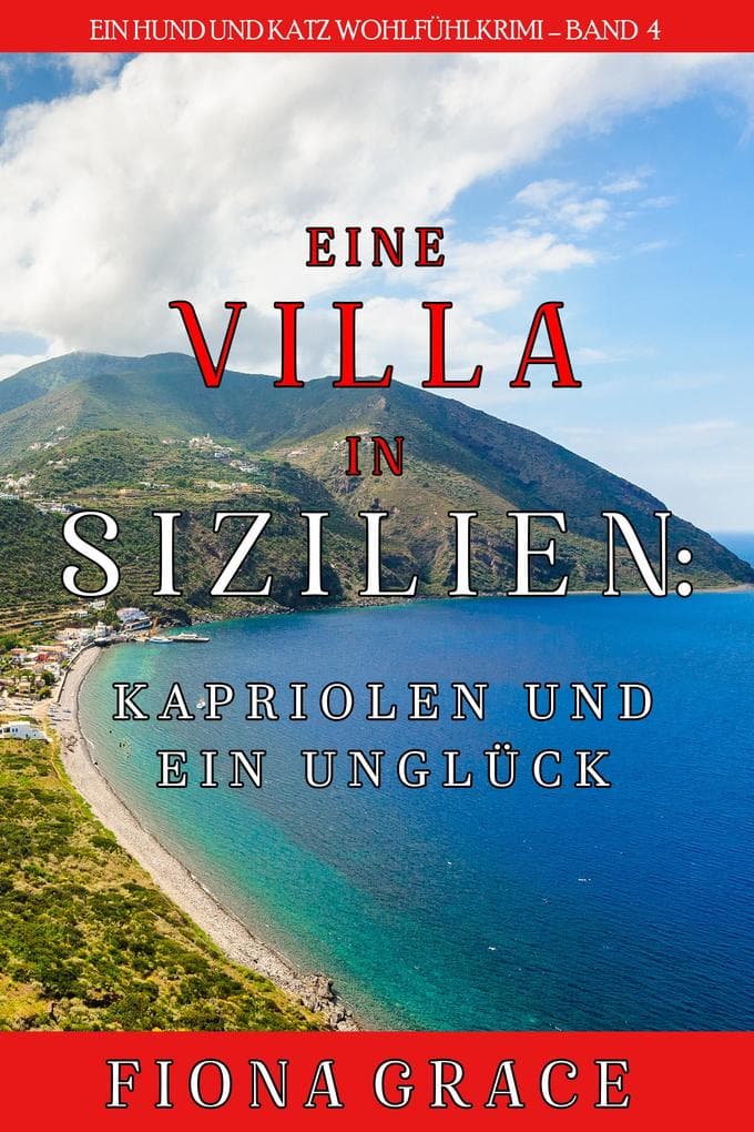 Eine Villa in Sizilien: Kapriolen und ein Unglück (Ein Hund und Katz Wohlfühlkrimi - Band 4)