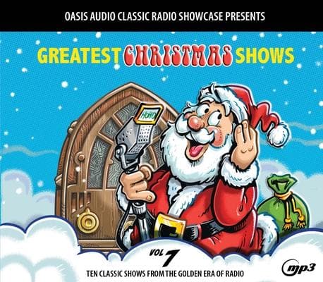 Greatest Christmas Shows, Volume 7: Ten Classic Shows from the Golden Era of Radio