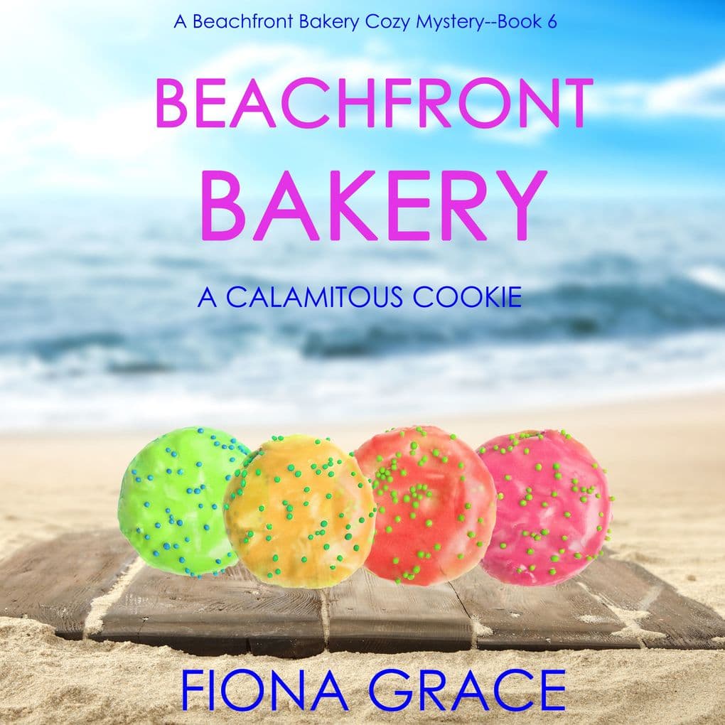 Beachfront Bakery: A Calamitous Cookie (A Beachfront Bakery Cozy MysteryBook 6)