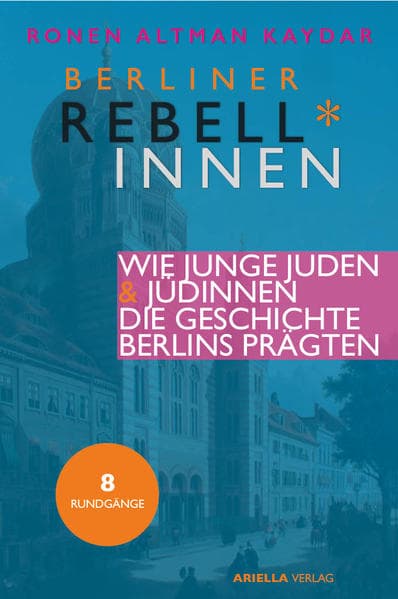 Rebell*innen. Wie junge Jüdinnen & Juden die Geschichte Berlins prägten.