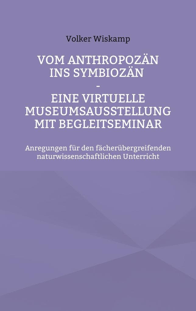 Vom Anthropozän ins Symbiozän - Eine virtuelle Museumsausstellung mit Begleitseminar