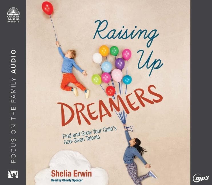 Raising Up Dreamers: Find and Grow Your Child's God-Given Talents