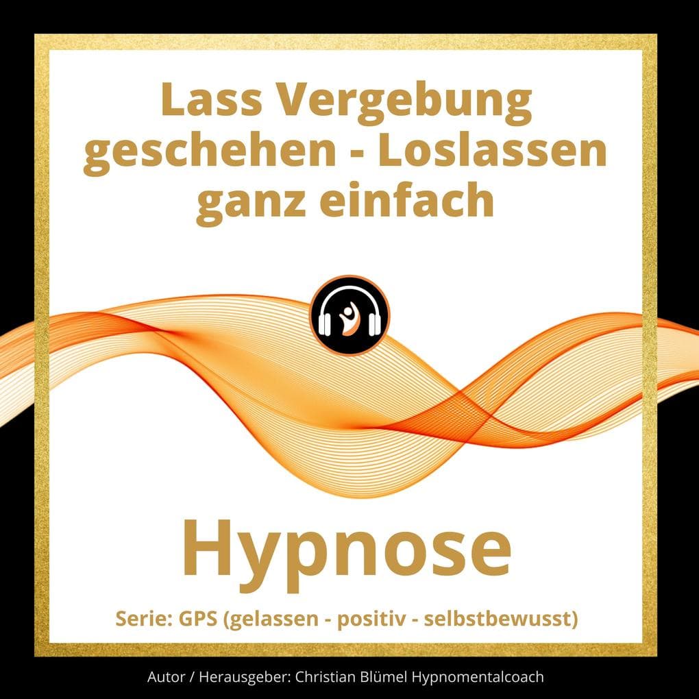 Lass Vergebung geschehen - Loslassen ganz einfach