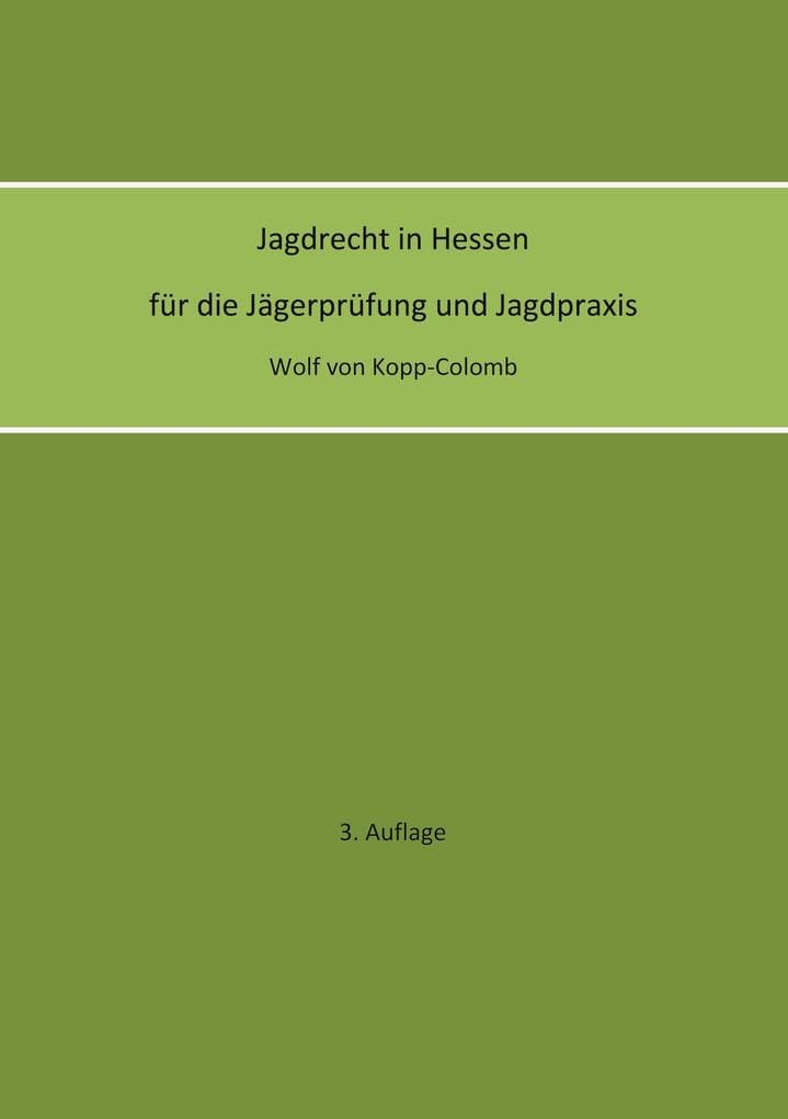 Jagdrecht in Hessen für die Jägerprüfung und die Jagdpraxis (3. Auflage)