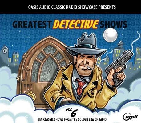 Greatest Detective Shows, Volume 6: Ten Classic Shows from the Golden Era of Radio