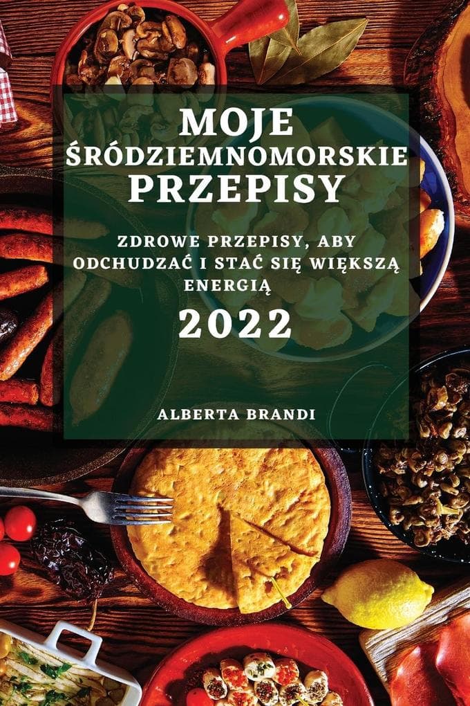 MOJE RÓDZIEMNOMORSKIE PRZEPISY 2022
