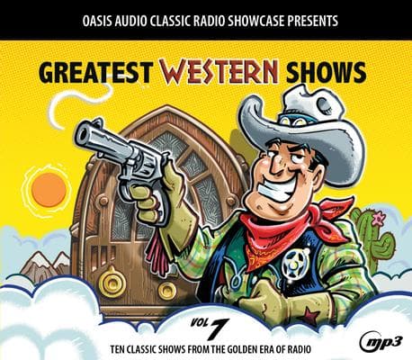 Greatest Western Shows, Volume 7: Ten Classic Shows from the Golden Era of Radio
