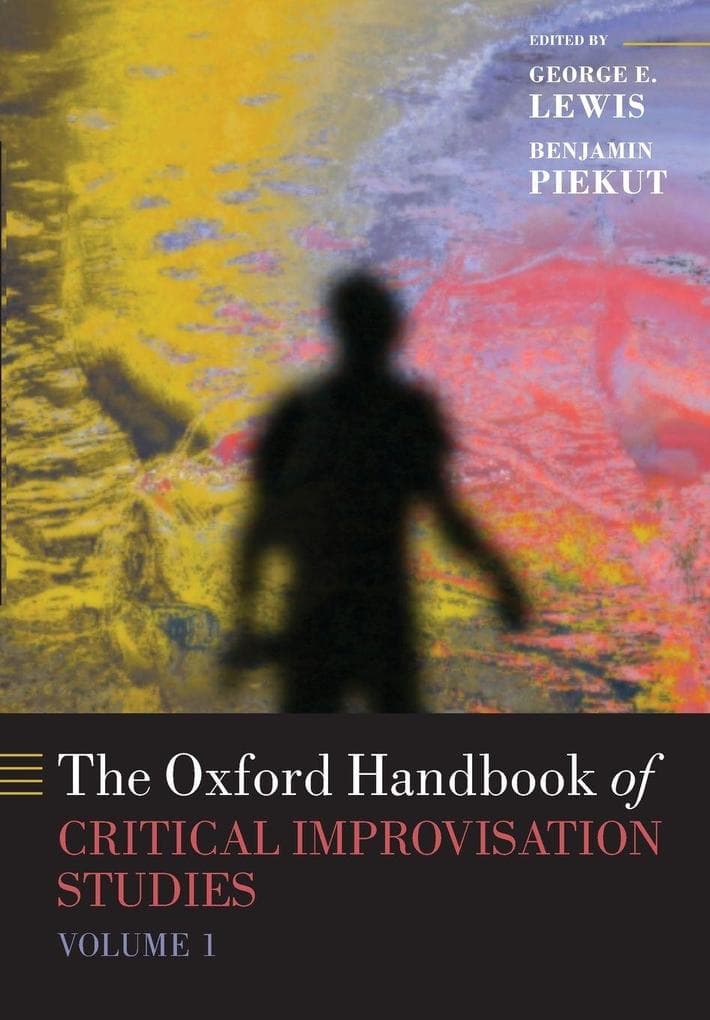 Oxford Handbook of Critical Improvisation Studies, Volume 1