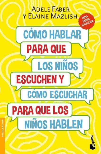Cómo Hablar Para Que Los Niños Escuchen: Y Cómo Escuchar Para Que Los Niños Hablen (Nueva Edición) / How to Talk So Kids Will Listen & Listen So Kids Will Talk (New Edition)