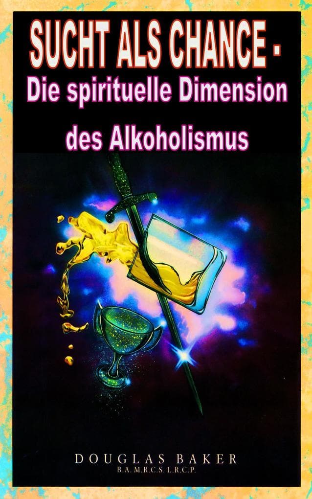 Sucht als Chance - Die spirituelle Dimension des Alkoholismus