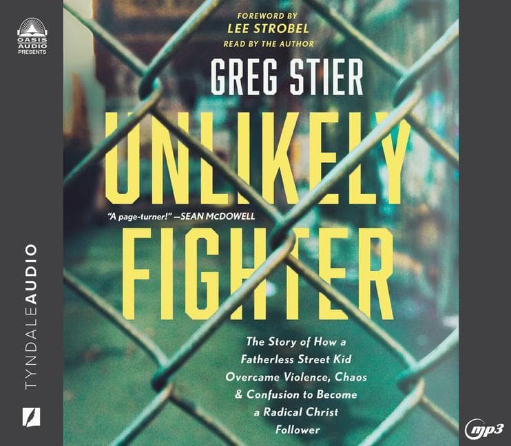 Unlikely Fighter: The Story of How a Fatherless Street Kid Overcame Violence, Chaos, and Confusion to Become a Radical Christ Follower