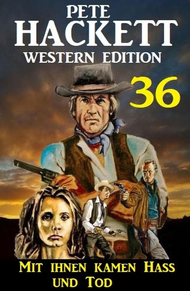 Mit ihnen kamen Hass und Tod: Pete Hackett Western Edition 36