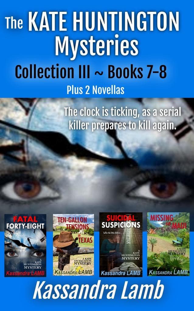 The Kate Huntington Mysteries Collection III ~ Books 7-8, Plus 2 Novellas (The Kate Huntington Mysteries Collections, #3)