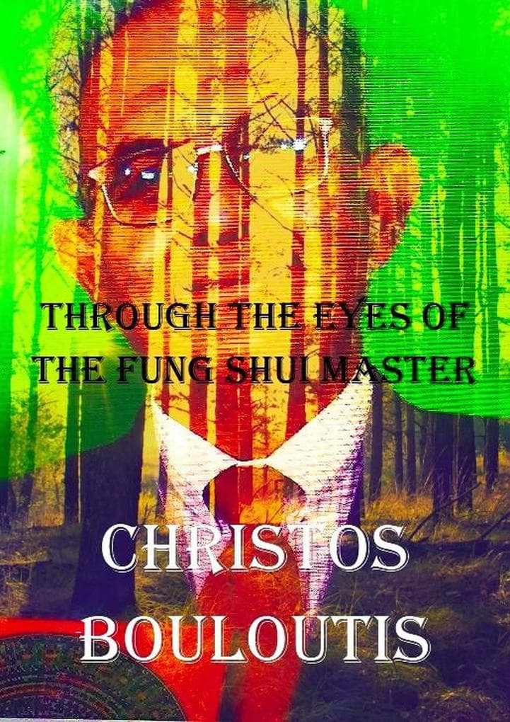 Through the Eyes of the Feng Shui Master Christos Bouloutius
