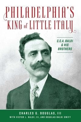 Philadelphia's King of Little Italy: C.C.A. Baldi & His Brothers