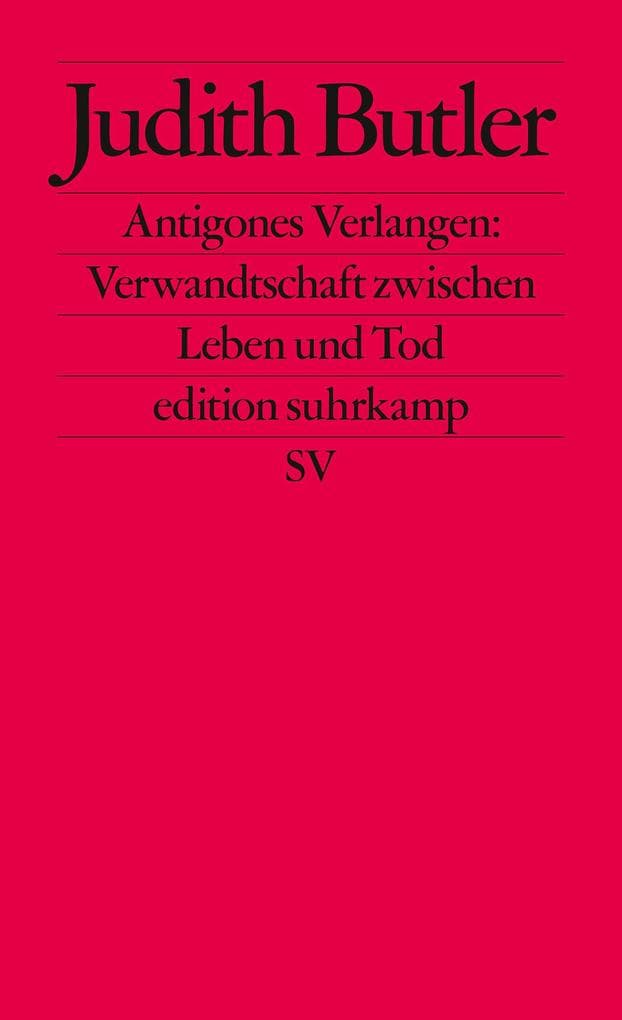 Antigones Verlangen: Verwandtschaft zwischen Leben und Tod