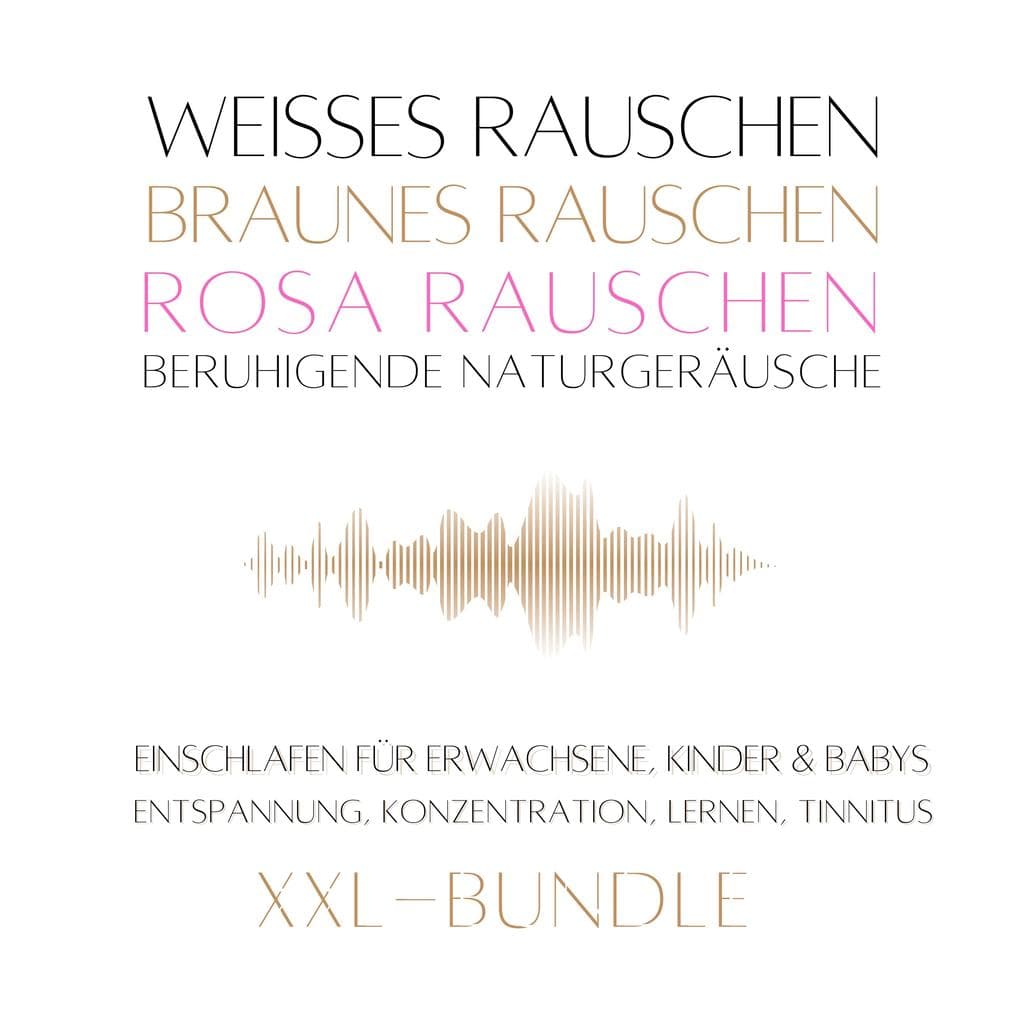 XXL-Bundle: Weißes Rauschen, Rosa Rauschen, Braunes Rauschen, beruhigende Naturgeräusche