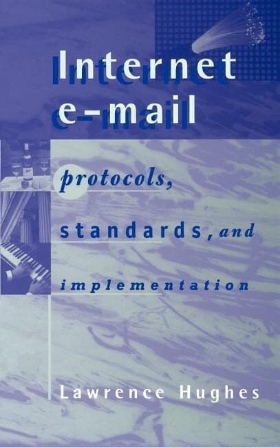 Internet E-mail Protocols, Standards and Implementation