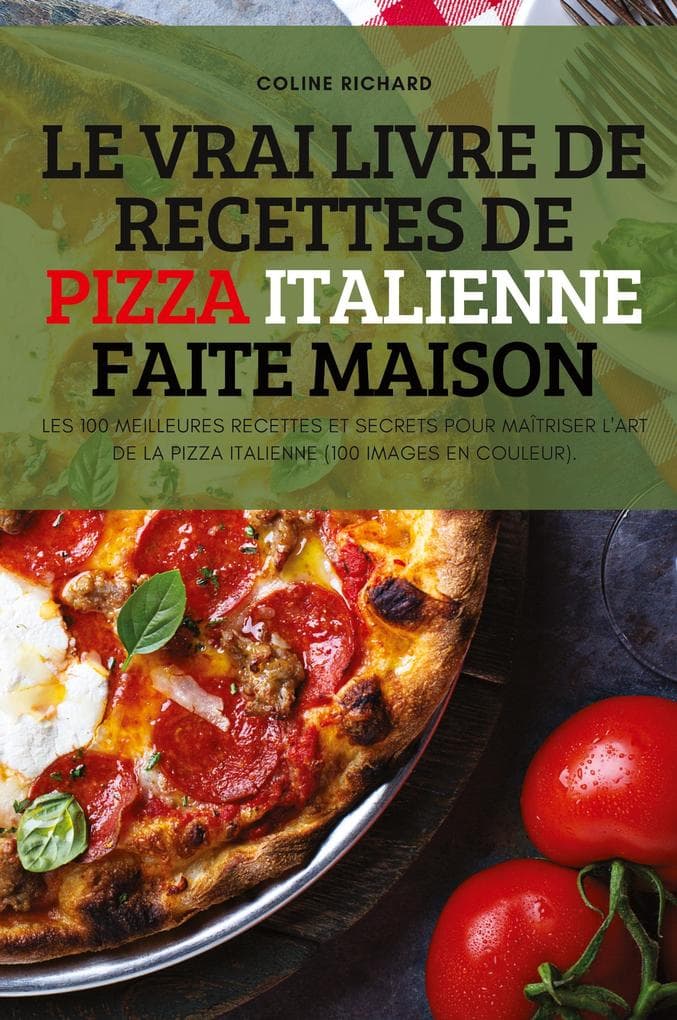 LE VRAI LIVRE DE RECETTES DE PIZZA ITALIENNE FAITE MAISON