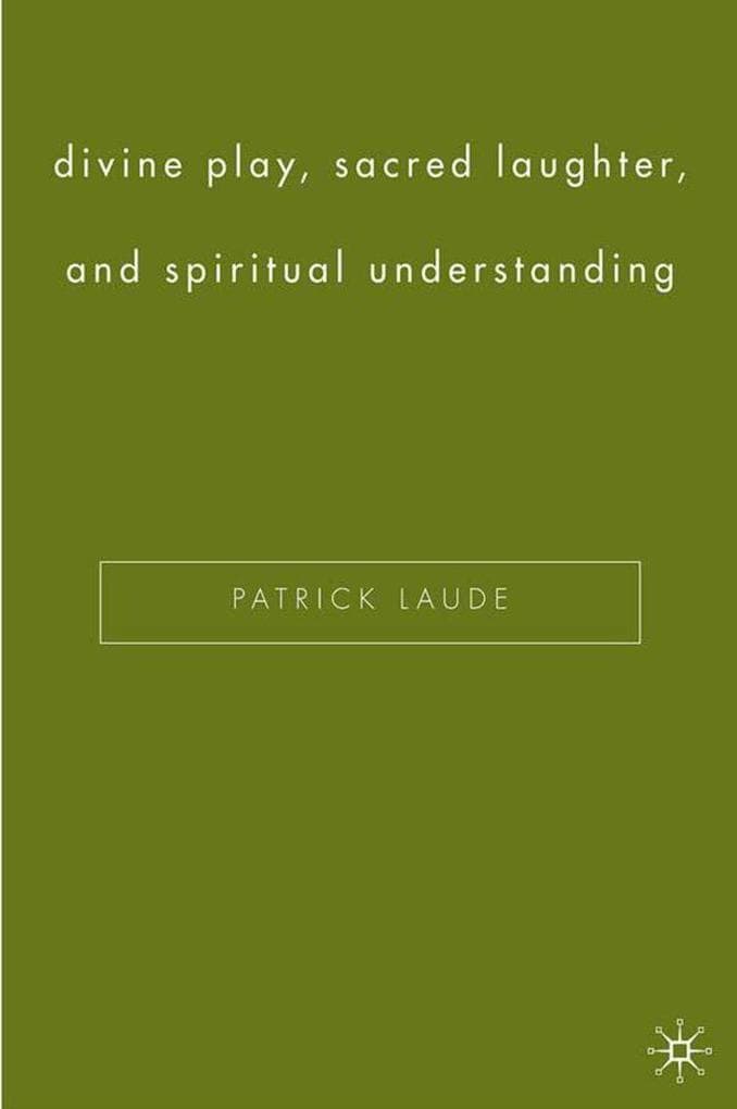 Divine Play, Sacred Laughter, and Spiritual Understanding