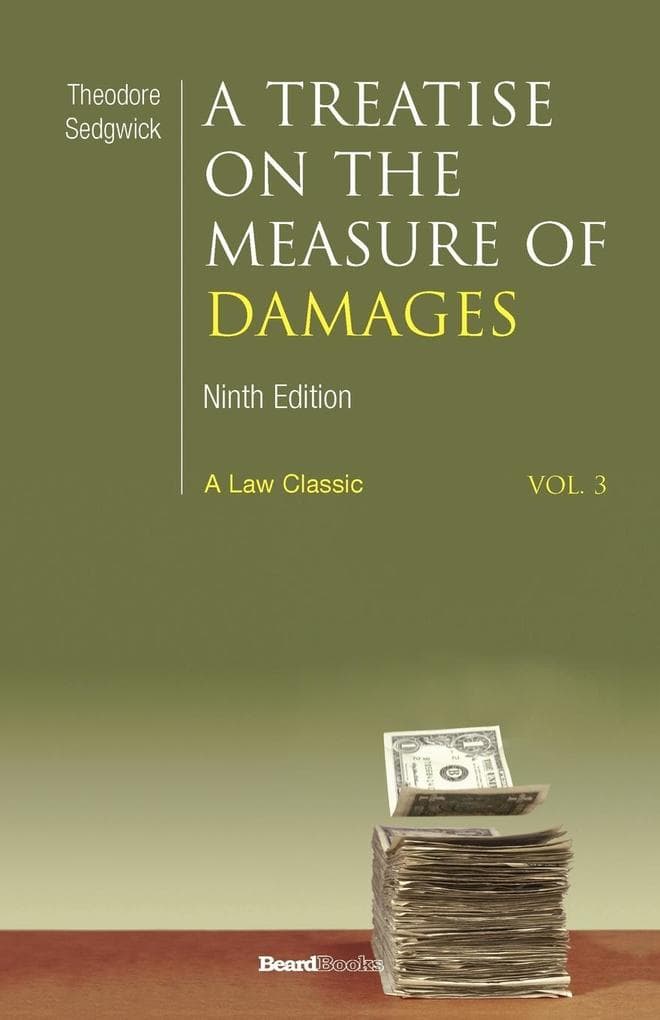 A Treatise on the Measure of Damages: Or an Inquiry Into the Principles Which Govern the Amount of Pecuniary Compensation Awarded by Courts of Justi