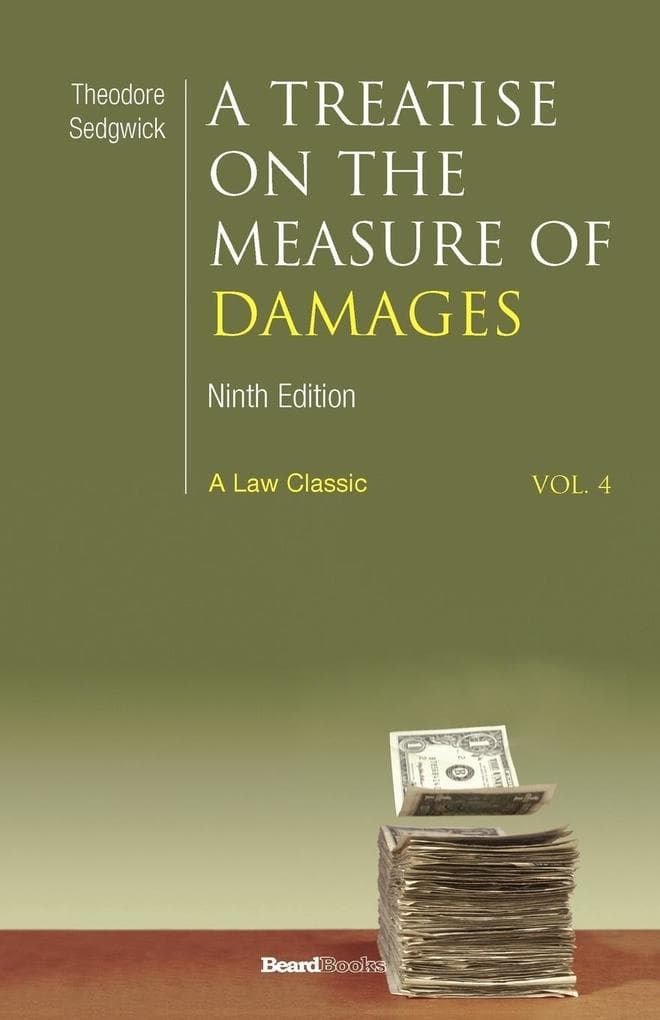 A Treatise on the Measure of Damages: Or an Inquiry Into the Principles Which Govern the Amount of Pecuniary Compensation Awarded by Courts of Justi