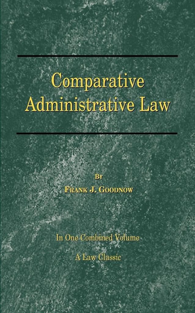 Comparative Administrative Law: In One Combined Volume; Volume-I Organization, Volume-II Legal Relations