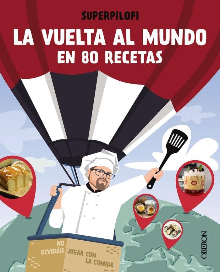 La vuelta al mundo en 80 recetas : no olvidéis jugar con la comida