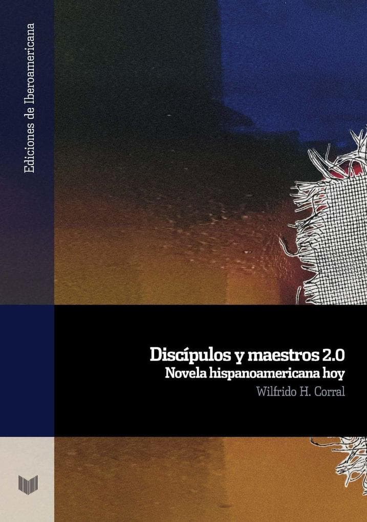 Discípulos y maestros 2.0 : novela hispanoamericana hoy