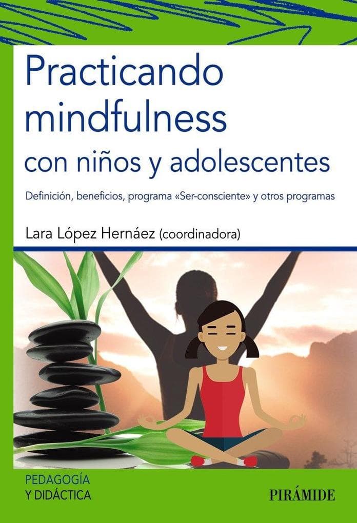 Practicando mindfulness con niños y adolescentes : definición, beneficios, programa "Ser-consciente" y otros programas