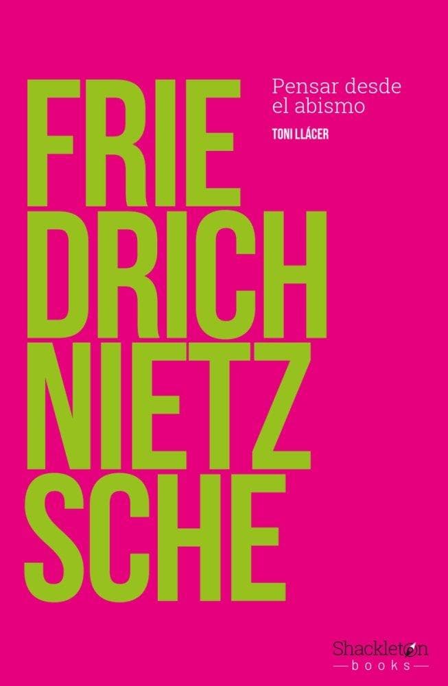 Friedrich Nietzsche : pensar desde el abismo