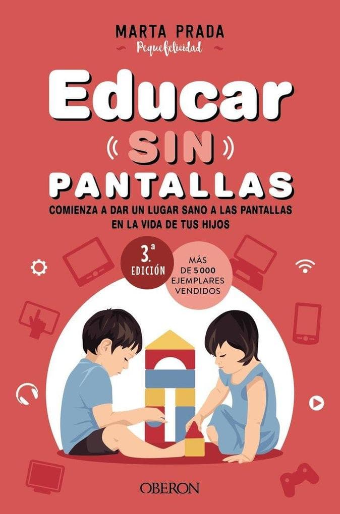Educar sin pantallas : aprende a gestionar las pantallas de forma sana, positiva y respetuosa en el hogar