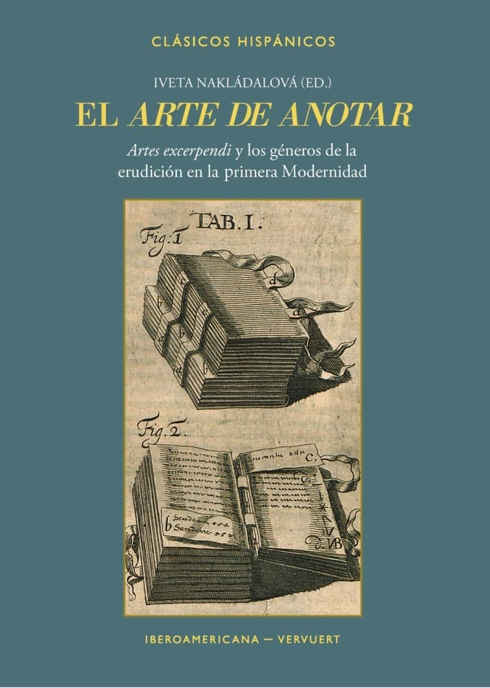 El arte de anotar : "artes excerpendi" y los géneros de la erudición en la primera modernidad