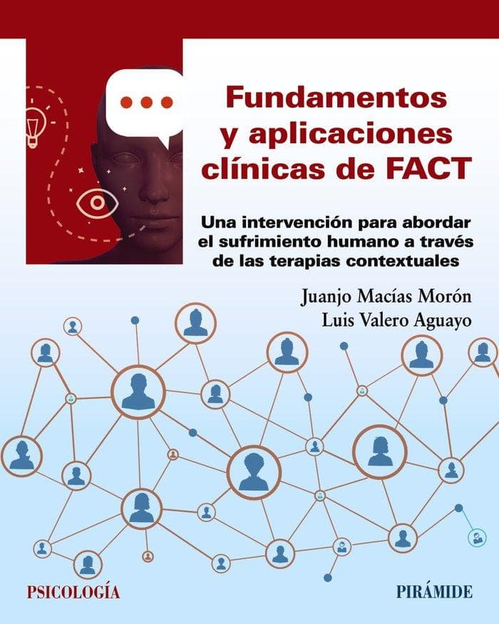 Fundamentos y aplicaciones clínicas de FACT : una intervención para abordar el sufrimiento humano a través de las terapias contextuales