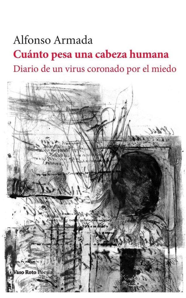 Cuánto pesa una cabeza humana: Diario de un virus coronado por el miedo