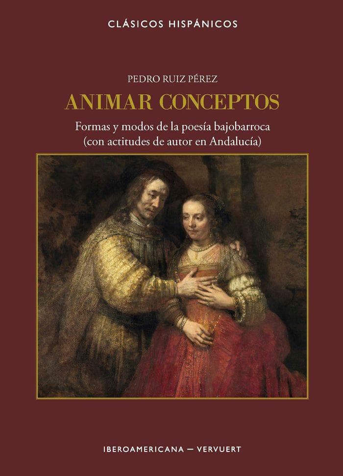Animar conceptos : formas y modos de la poesía bajobarroca : con actitudes de autor en Andalucía