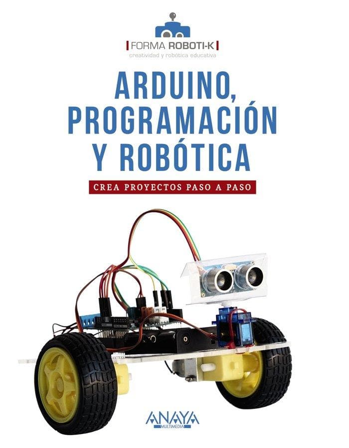 Arduino, programación y robótica : crea proyectos paso a paso