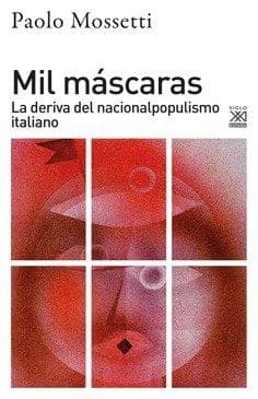 Mil máscaras : la deriva del nacionalpopulismo italiano
