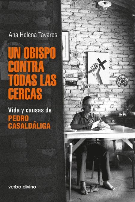 Un obispo contra todas las cercas : vida y causas de Pedro Casaldáliga